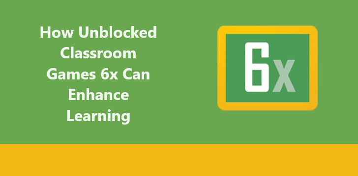 Unblocked Classroom Games 6x